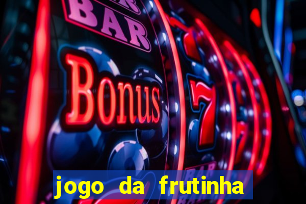 jogo da frutinha para ganhar dinheiro